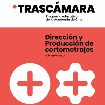 Dirección y Producción de cortometrajes - Guía pedagógica