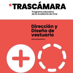 Dirección y Diseño de vestuario. Libertad - Guía pedagógica 