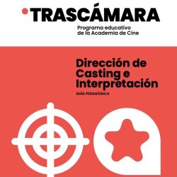 Dirección de Casting e Interpretación. Te estoy amando locamente - Guía pedagógica 