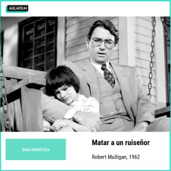 Guía didáctica: Matar a un ruiseñor